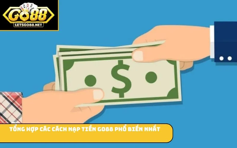 Tổng hợp các cách nạp tiền GO88 phổ biến nhất