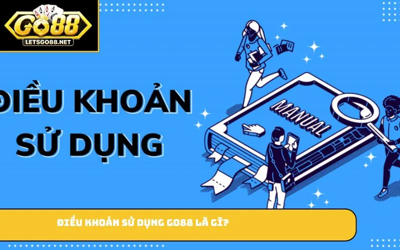 Điều khoản sử dụng Điều khoản sử dụng GO88 là gì?