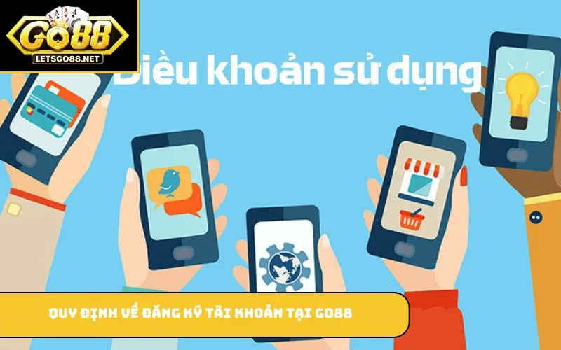 Điều khoản sử dụng Quy định về đăng ký tài khoản tại GO88